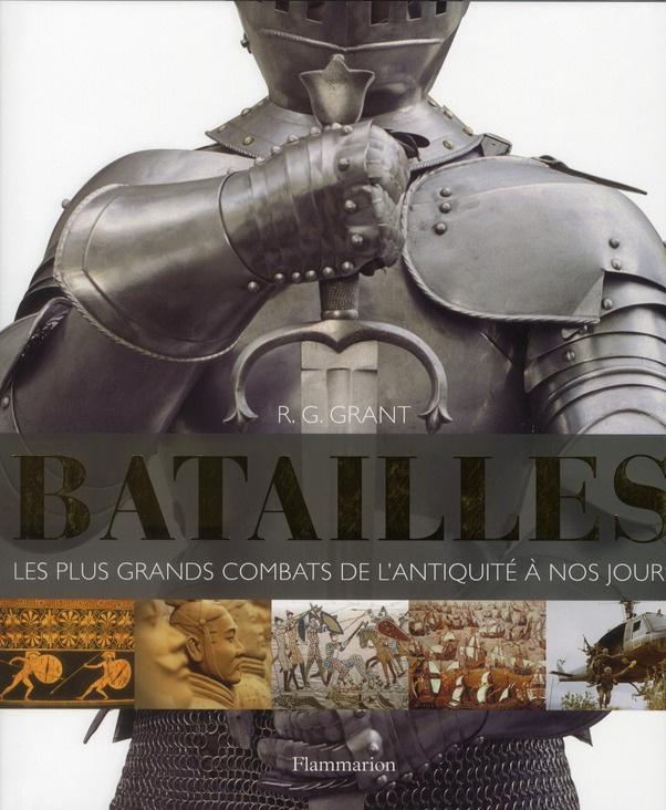 Batailles. Les plus grands combats de l'antiquité à nos jours