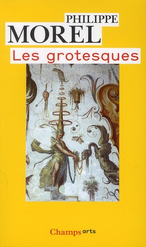Les grotesques. Les figures de l'imaginaire dans la peinture italienne de la fin de la Renaissance