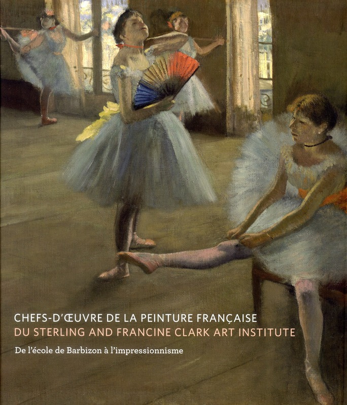 Chefs-d'oeuvre de la peinture française du Sterling and Francine Clark art institute. De l'école de