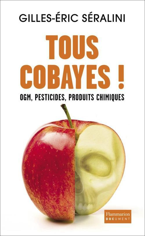 Tous cobayes ! OGM, pesticides, produits chimiques