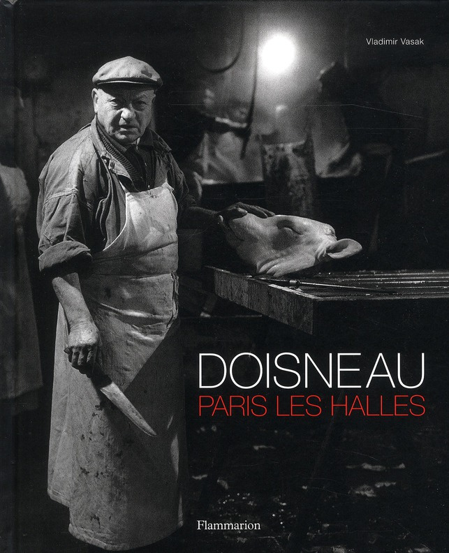 Robert Doisneau. Paris Les Halles