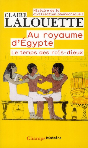 Histoire de la civilisation pharaonique/1/Au royaume d'Egypte, Le temps des rois-dieux