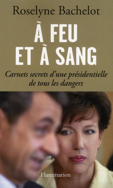 A feu et à sang. Carnets secrets d'une présidentielle de tous les dangers