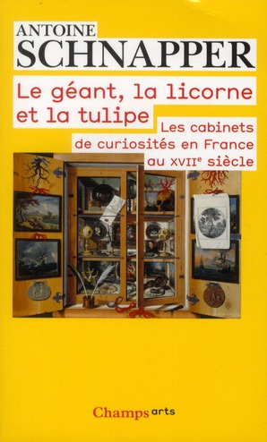 Histoire et histoire naturelle. Tome 1, Le géant, la licorne et la tulipe. Les cabinets de curiosité