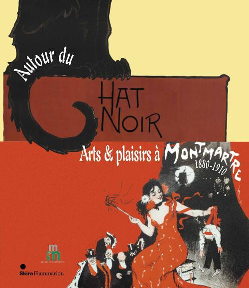 Autour du Chat Noir. Arts et plaisirs à Montmartre, 1880-1910