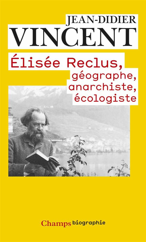 Elisée Reclus. Géographe, anarchiste, écologiste