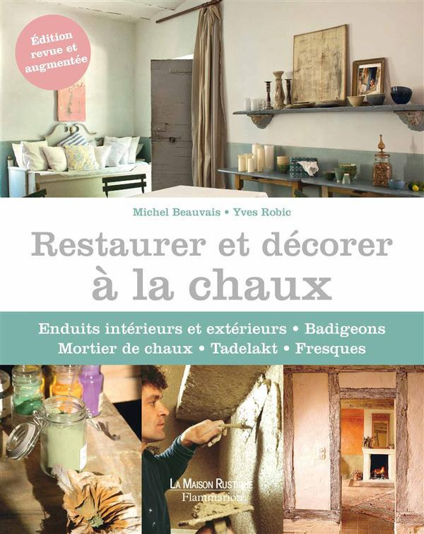 Restaurer et décorer à la chaux. Edition revue et augmentée