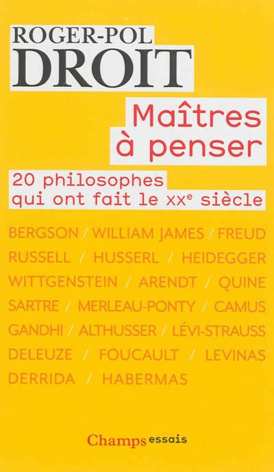 Maitres à penser. 20 philosophes qui ont fait le XXe siècle