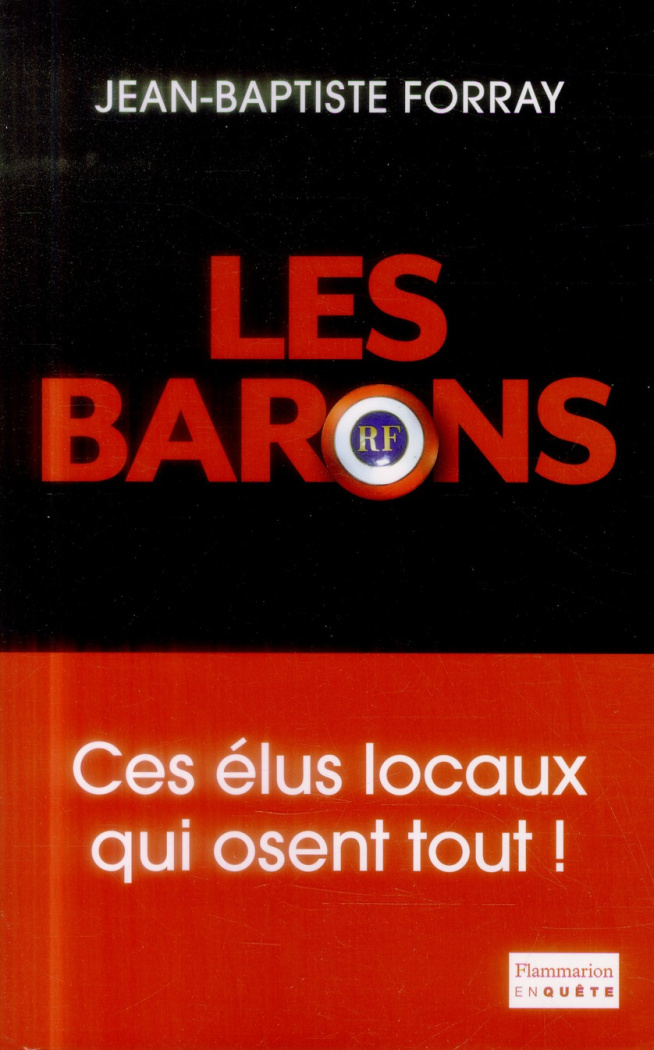 Les Barons. Ces élus qui osent tout !