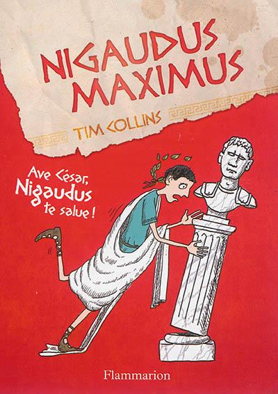 Nigaudus Maximus. Ave César, Nigaudus te salue !