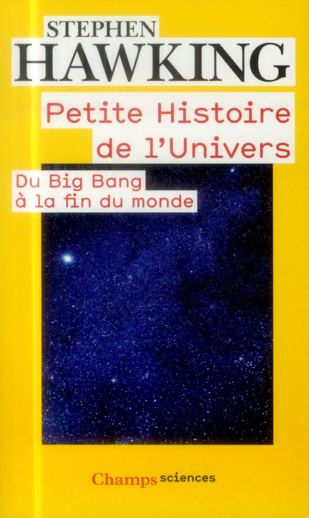 Petite histoire de l'univers. Du Big Bang à la fin du monde