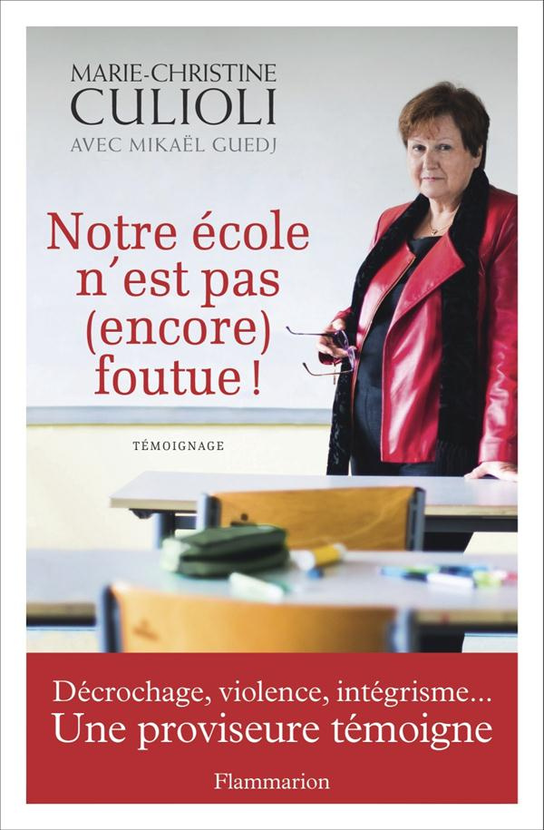 Notre école n?est pas (encore) foutue ! Décrochage, violence, intégrisme...Une proviseure témoigne