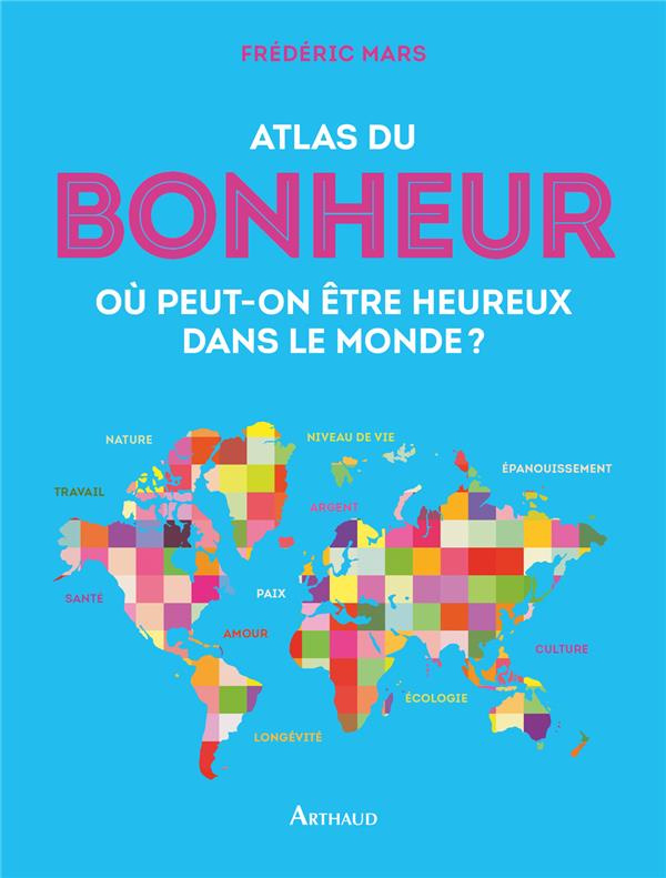Atlas du bonheur. Où peut-on être heureux dans le monde ?