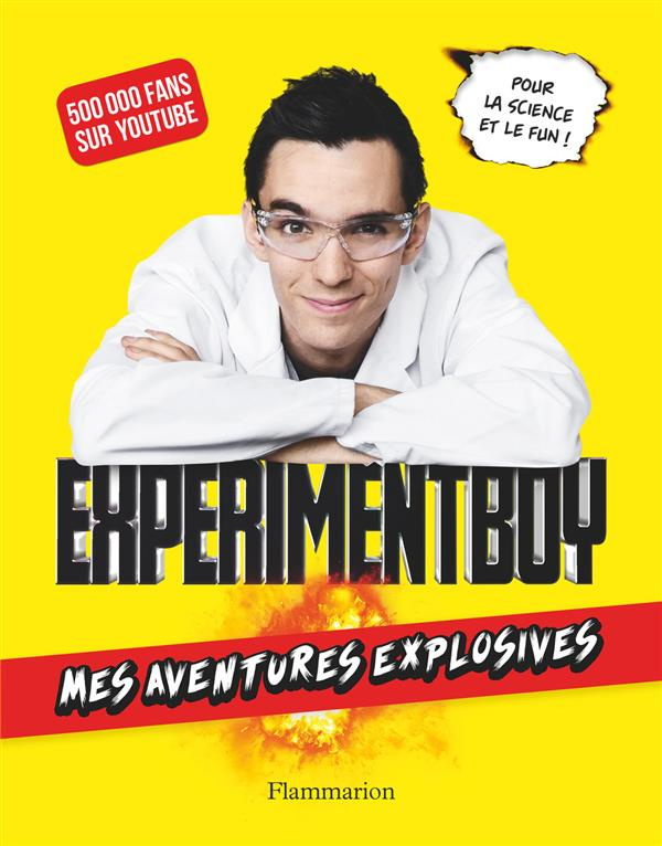 Experimentboy. Mes aventures explosives