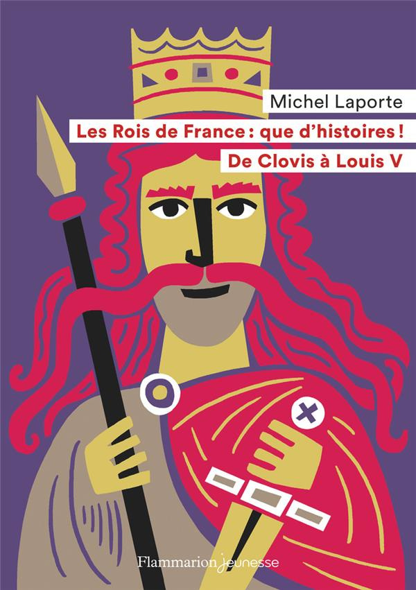 Les Rois de France, que d'histoires ! De Clovis à Louis V