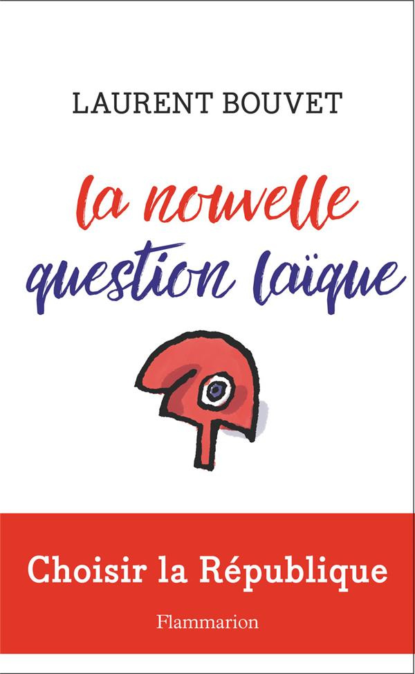 La nouvelle question laïque. Choisir la République