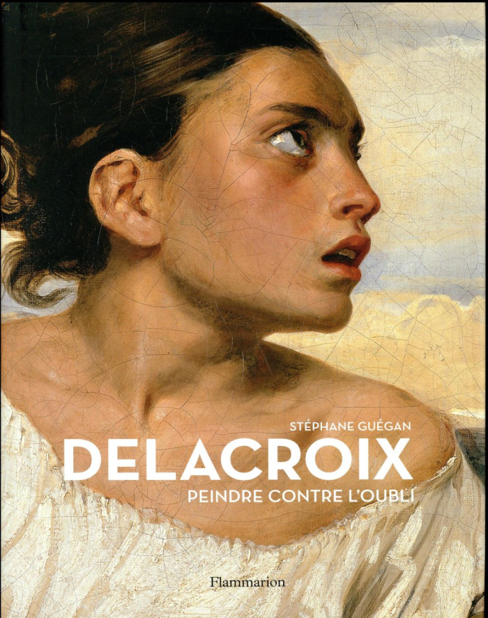 Delacroix. Peindre contre l'oubli