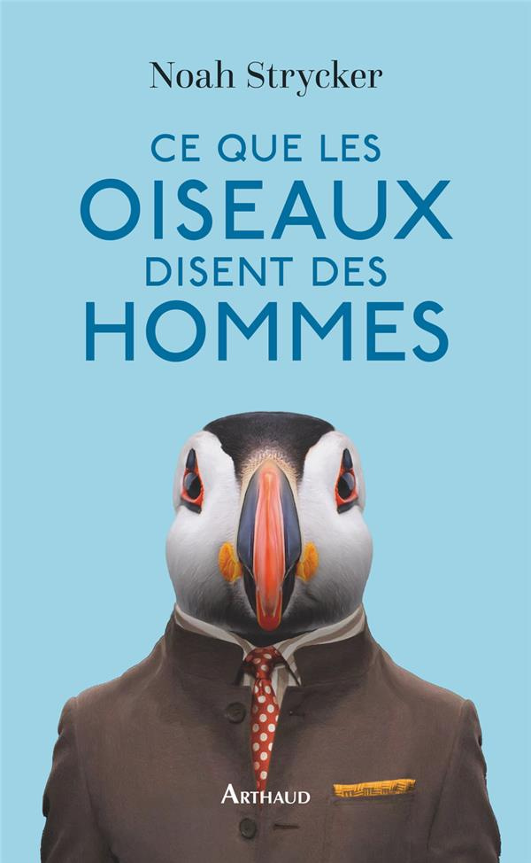 Ce que les oiseaux disent des hommes. La vie étonnante des oiseaux et ce qu'elle nous révèle sur nou