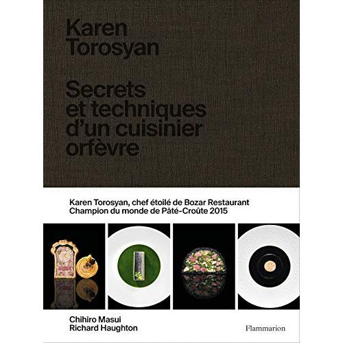 Karen Torosyan. Secrets et techniques d'un cuisinier orfèvre