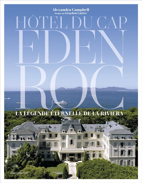 Hôtel du Cap Eden Roc. La légende éternelle de la Riviera