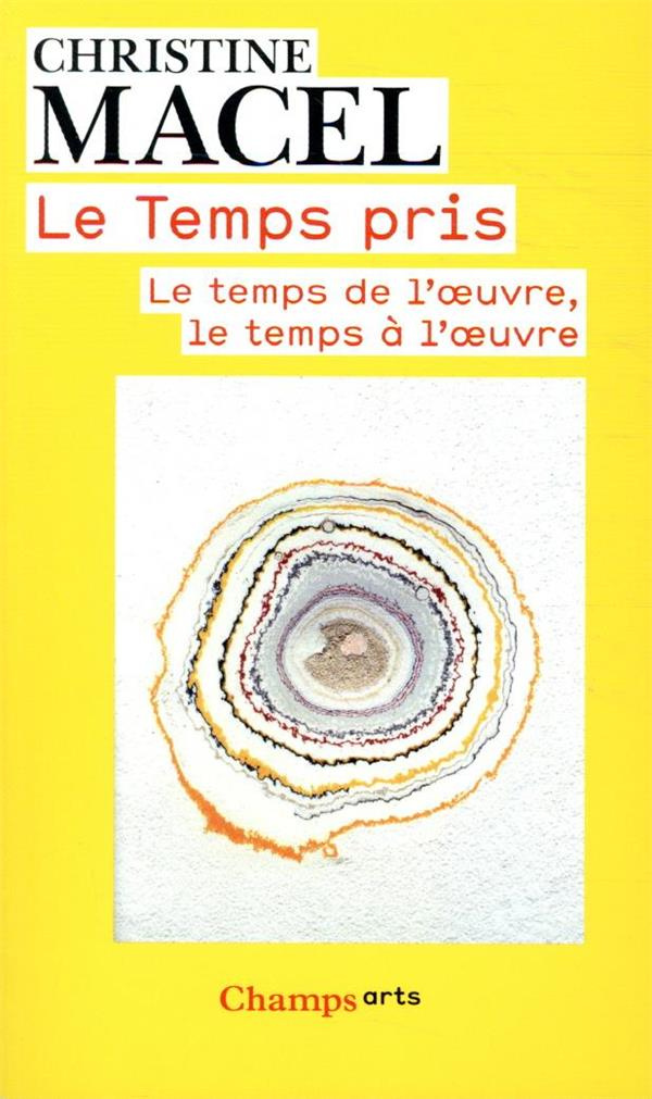 Le Temps pris. Le temps de l'oeuvre, le temps à l'oeuvre, Edition revue et augmentée
