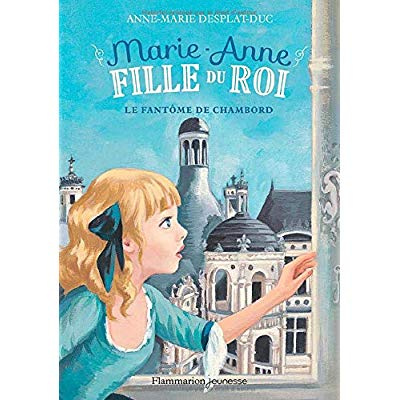 Marie-Anne, fille du roi Tome 6 : Le fantôme de Chambord