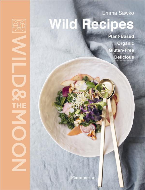 WILD & THE MOON - WILD RECIPES - PLANT-BASED, ORGANIC, GLUTEN-FREE, DELICIOUS - ILLUSTRATIONS, COULE