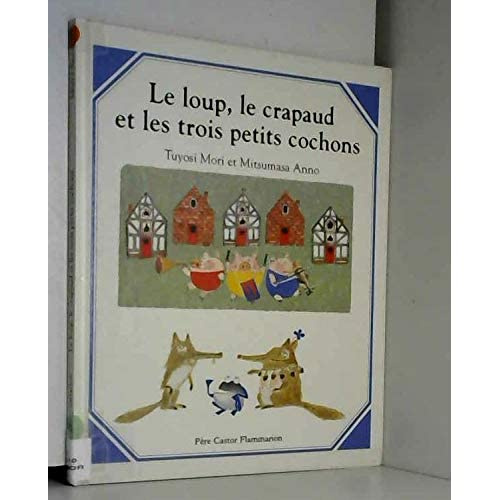 LOUP, LE CRAPAUD ET LES 3 PETITS COCHONS (LE)