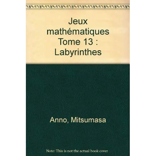LABYRINTHES - JEUX MATHEMATIQUES T13