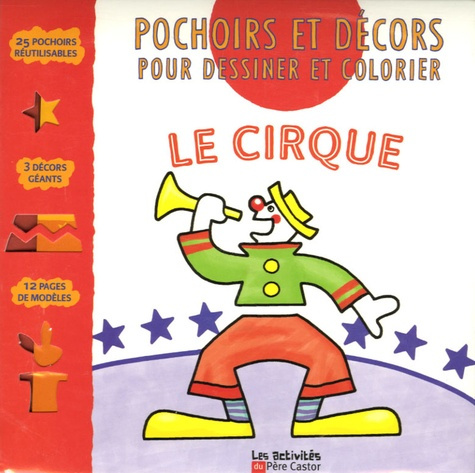 CIRQUE (LE) - POCHOIRS ET DECORS POUR DESSINER ET COLORIER