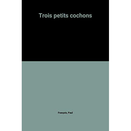 TROIS PETITS COCHONS - - BENJAMIN