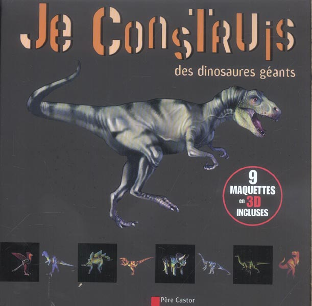 JE CONSTRUIS DES DINOSAURES GEANTS - 9 MAQUETTES 3D