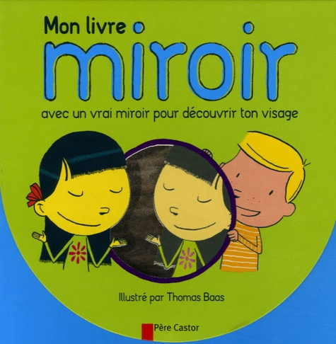 Mon livre miroir. Avec un vrai miroir pour découvrir ton visage