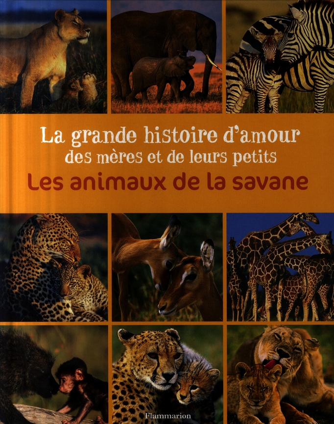Les animaux de la savane. La grande histoire d'amour des mères et de leurs petits