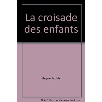 CROISADE DES ENFANTS (LA) - - LE MONDE D'AUTREFOIS, DES 11/12 ANS