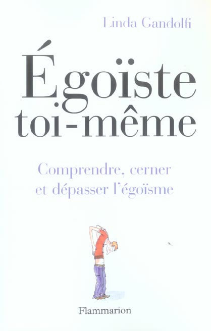 Egoïste toi-même ! Comprendre, cerner et dépasser l'égoïsme