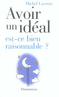 Avoir un idéal, est-ce bien raisonnable ?