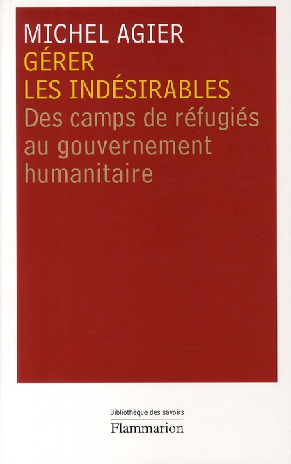 Gérer les indésirables. Des camps de réfugiés au gouvernement humanitaire