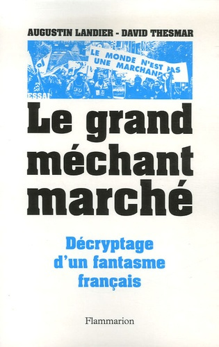 Le Grand Méchant Marché. Décryptage d'un fantasme français