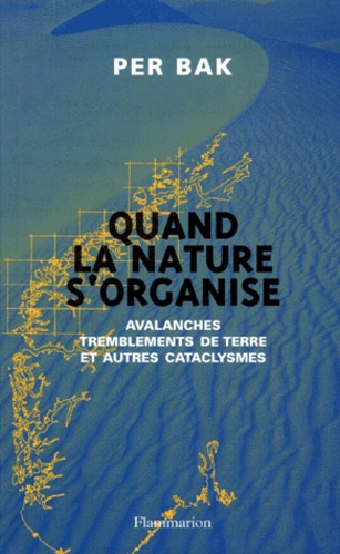 QUAND LA NATURE S'ORGANISE. Avalanches, tremblements de terre et autres cataclysmes