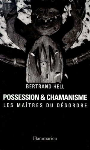 POSSESSION ET CHAMANISME. Les maîtres du désordre