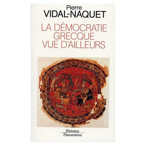 La démocratie grecque vue d'ailleurs. Essais d'historiographie ancienne et moderne
