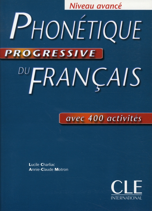 Phonétique progressive du français. Niveau avancé avec 400 exercices