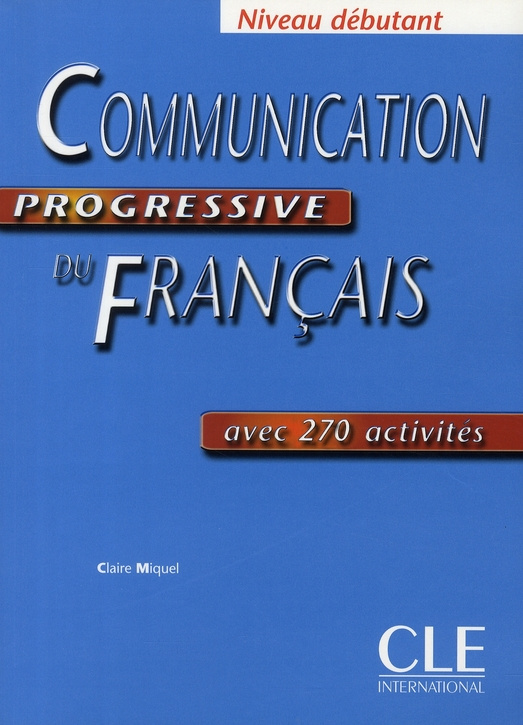 Communication progressive du Français niveau débutant. Avec 270 activités