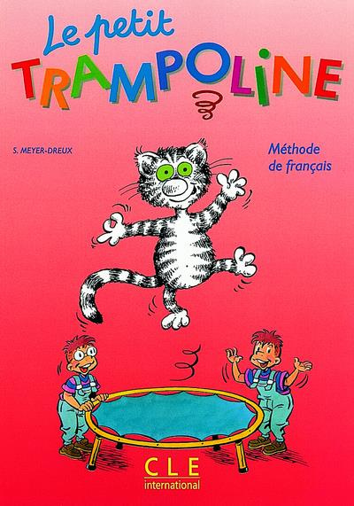 LE PETIT TRAMPOLINE. Méthode de français, livre de l'élève