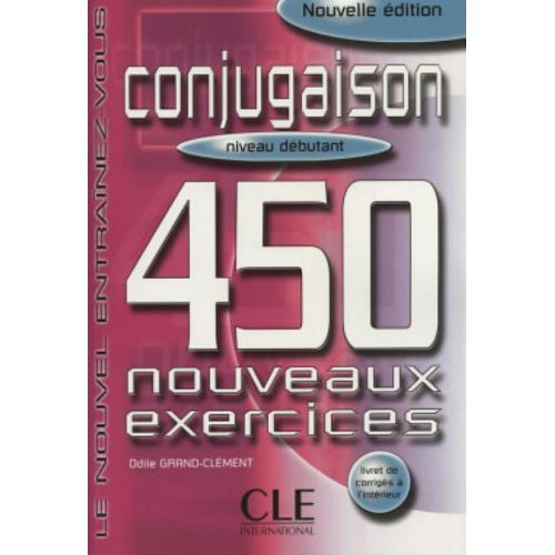 Conjugaison. 450 nouveaux exercices, niveau débutant