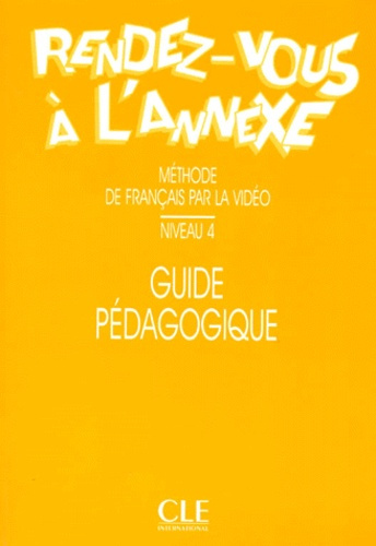RENDEZ-VOUS A L'ANNEXE. Guide pédagogique, niveau 4