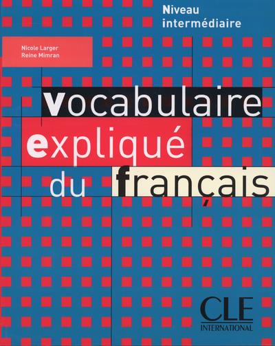 Vocabulaire expliqué du francais. Niveau intermédiaire