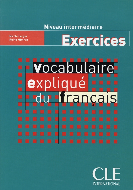 Vocabulaire expliqué du francais Niveau intermediaire. Exercices