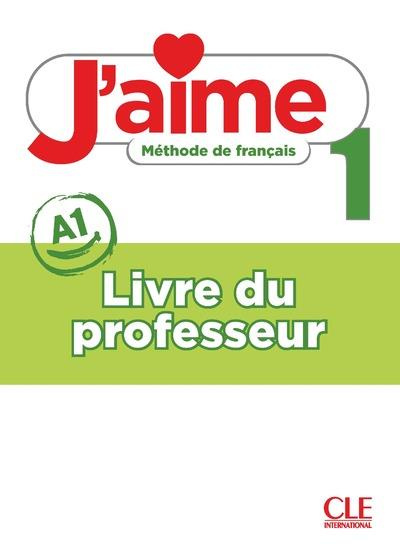 J'aime 1 niveau 1 Méthode de français. Livre du professeur